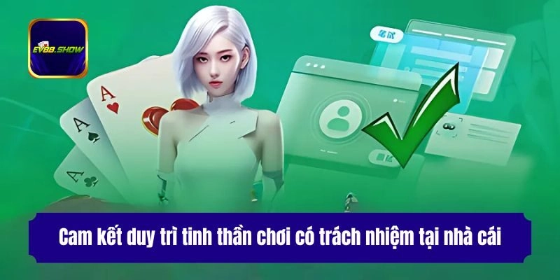 Cam kết duy trì tinh thần chơi có trách nhiệm tại nhà cái