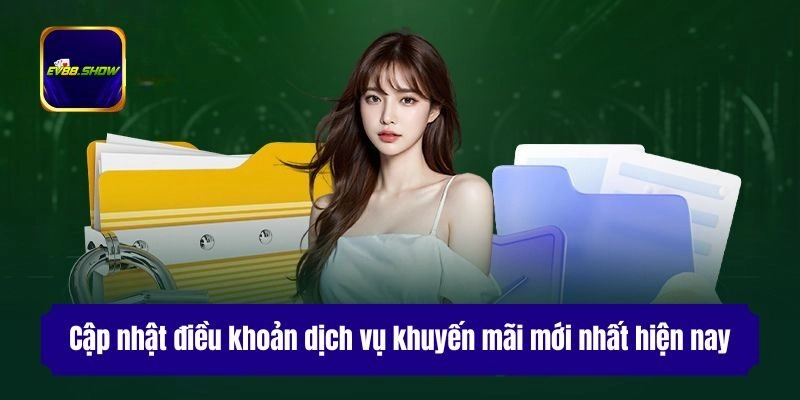 Điều Khoản Dịch Vụ Ev88 - Quy Định Mới Dành Cho Hội Viên 3 Cập nhật điều khoản dịch vụ khuyến mãi mới nhất hiện nay