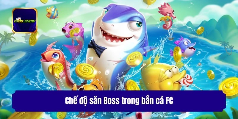 Chế độ săn Boss trong bắn cá FC
