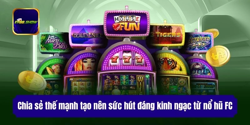 Nổ Hũ FC - Trải Nghiệm Thiên Đường Săn Thưởng #1 Việt Nam 2 Chia sẻ thế mạnh tạo nên sức hút đáng kinh ngạc từ nổ hũ FC