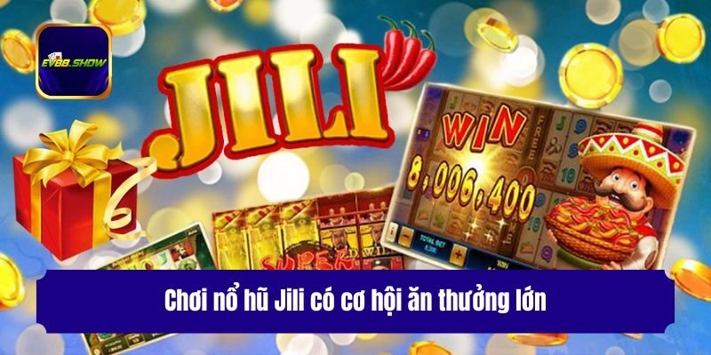 Nổ Hũ Jili - Siêu Phẩm Thưởng Jackpot Tiền Tỷ Tại Ev88 2 Chơi nổ hũ Jili có cơ hội ăn thưởng lớn