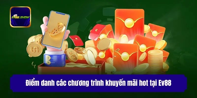 Điểm danh các chương trình khuyến mãi hot tại Ev88
