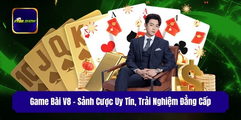 game bai v8 sanh cuoc uy tin trai nghiem dang cap