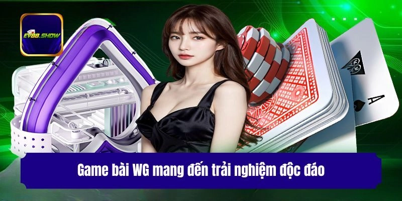 Game Bài WG - Cùng Ev88 Khám Phá Thế Giới Bài Đầy Hấp Dẫn 1 Game bài WG mang đến trải nghiệm độc đáo