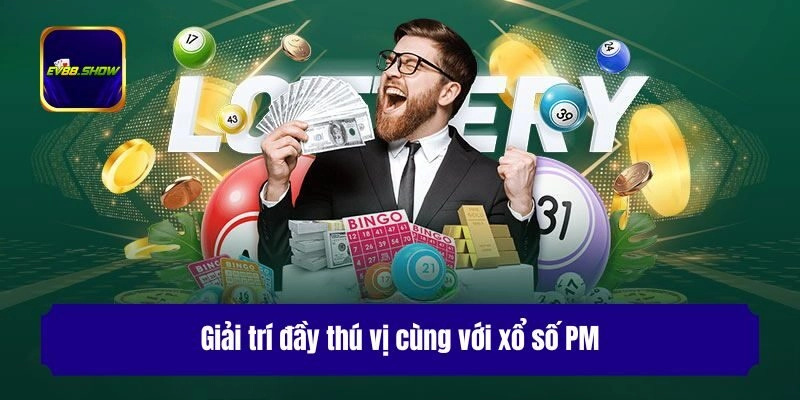Xổ Số PM - Giải Trí Thử Vận May Săn Ngay Quà Tiền Tỷ 2 Giải trí đầy thú vị cùng với xổ số PM