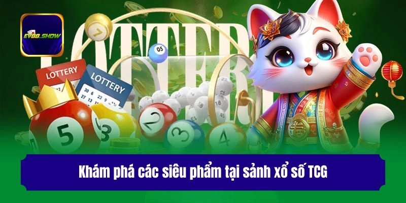 Xổ Số TCG: Khám Phá Sảnh Giải Trí Thịnh Hành Nhất 2025 2 Khám phá các siêu phẩm tại sảnh xổ số TCG