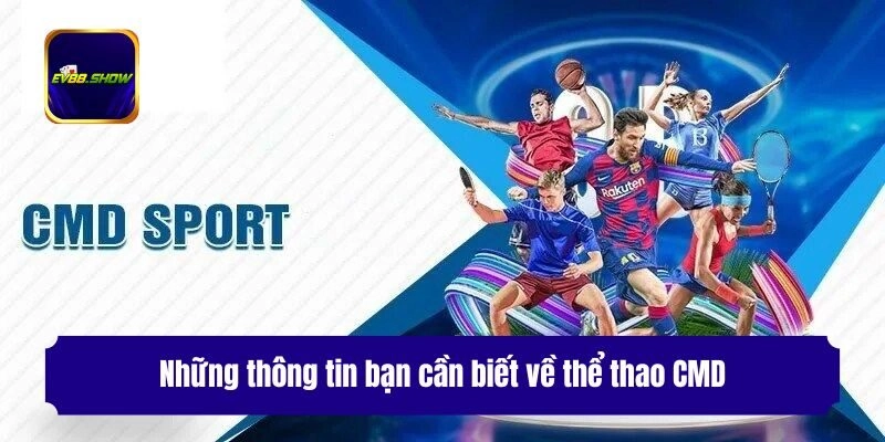 Thể Thao CMD - Giải Trí Không Giới Hạn Thỏa Mãn Niềm Đam Mê 1 Những thông tin bạn cần biết về thể thao CMD