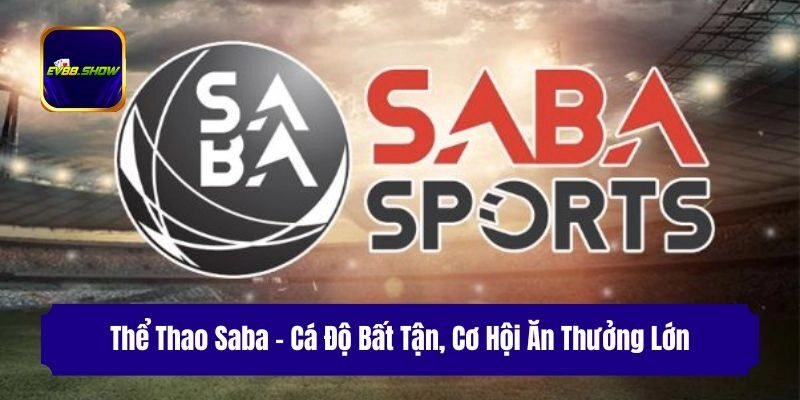 Thể Thao Saba – Cá Độ Bất Tận, Cơ Hội Ăn Thưởng Lớn