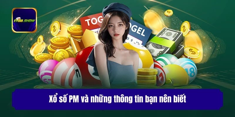 Xổ Số PM - Giải Trí Thử Vận May Săn Ngay Quà Tiền Tỷ 1 Xổ số PM và những thông tin bạn nên biết